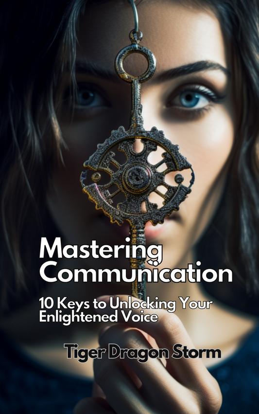 Mastering Communication: The 10 Keys to Unlocking Your Enlightened Voice (The Sacred Keys of Self Mastery)