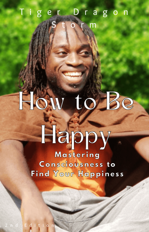 How to Be Happy: Mastering Consciousness to Find Your Happiness